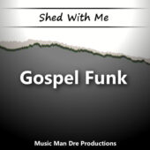 Shed With Me: Gospel Funk