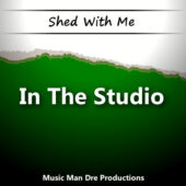 Shed With Me: In The Studio