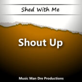 Shed With Me: Shout Up