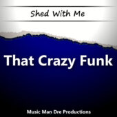 Shed With Me: That Crazy Funk
