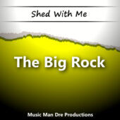 Shed With Me: The Big Rock