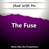 Shed With Me: The Fuse