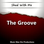 Shed With Me: The Groove